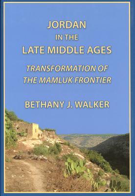 Jordan in the Late Middle Ages: Transformation of the Mamluk Frontier