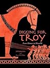 Digging for Troy: From Homer to Hisarlik