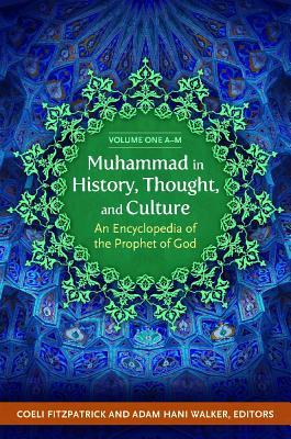 Muhammad in History, Thought, and Culture: An Encyclopedia of the Prophet of God [2 volumes]