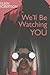 We'll Be Watching You