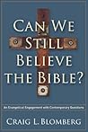 Can We Still Believe the Bible?: An Evangelical Engagement with Contemporary Questions Can We Still Believe the Bible?: An Evangelical Engagement with Contemporary Questions