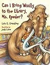 Can I Bring Woolly to the Library, Ms. Reeder? by Lois G. Grambling