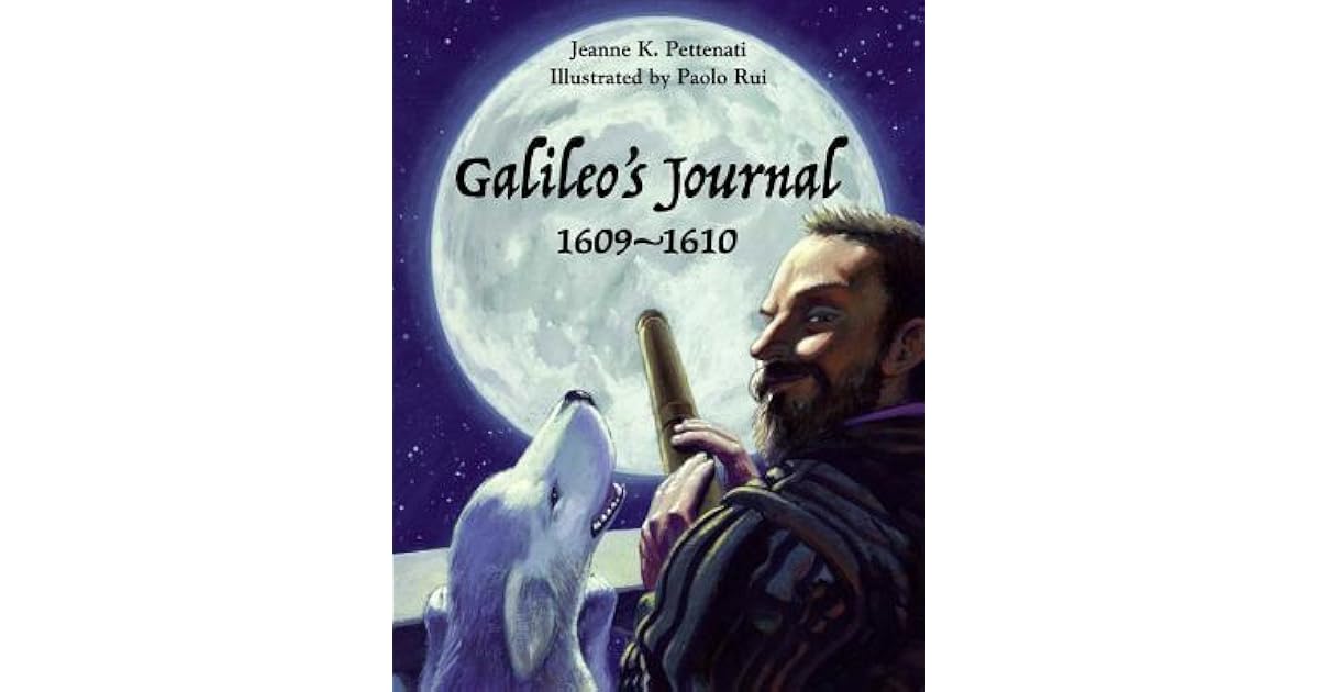 Galileo's Journal, 1609 - 1610 by Jeanne Pettenati