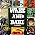 Wake & Bake: a cookbook