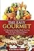 The Easy Gourmet: 113 Restaurant Quality Meals You Can Make At Home Without Being a Classically Trained Chef