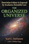 The Organized Universe: Exclusive Scientific Proof That Darwinism Is a Fraud The Organized Universe: Exclusive Scientific Proof That Darwinism Is a Fraud