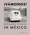 ¡Vamonos! Bernard Plossu in Mexico ¡Vamonos! Bernard Plossu in Mexico