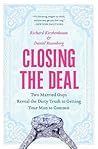 Closing the Deal: Two Married Guys Reveal the Dirty Truth to Getting Your Man to Commit – An Honest and Funny Marriage Guide for Future Brides