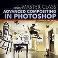 Adobe Master Class: Advanced Compositing in Photoshop: Bringing the Impossible to Reality