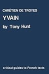 Chretien De Troyes: Yvain (Critical Guides to French Texts) Chretien De Troyes: Yvain (Critical Guides to French Texts)