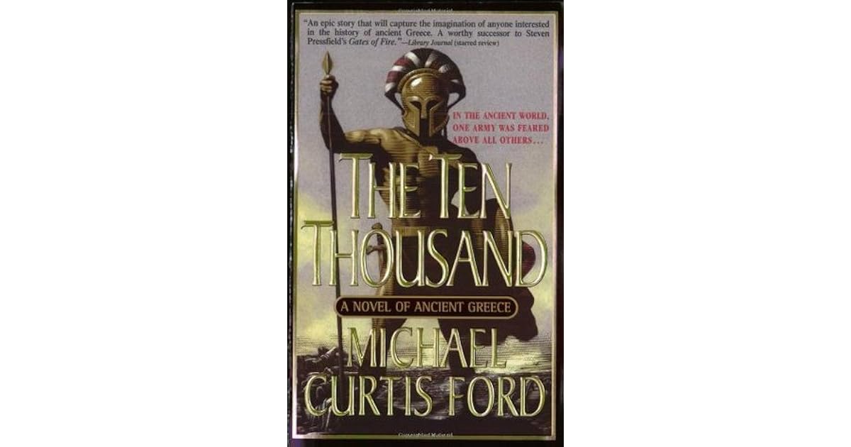 The Ten Thousand: A Novel of Ancient Greece by Michael Curtis Ford