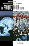 The Pro-Life/Choice Debate (Historical Guides to Controversial Issues in America)