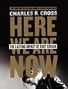 Here We Are Now by Charles R. Cross Here We Are Now by Charles R. Cross