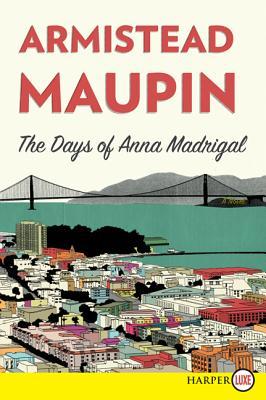 The Days of Anna Madrigal: A Novel