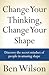 Change Your Thinking, Change Your Shape