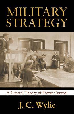 Military Strategy: A General Theory of Power Control (Classics of Sea Power)