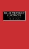 The Life and Works of Ruskin Bond (Contributions to the Study of World Literature)