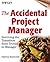 The Accidental Project Manager: Surviving the Transition from Techie to Manager