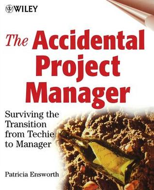 The Accidental Project Manager: Surviving the Transition from Techie to Manager