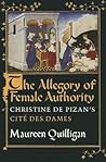 The Allegory of Female Authority: Christine de Pizan's Cité Des Dames