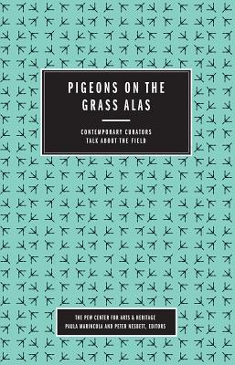 Pigeons on the Grass Alas: Contemporary Curators Talk about the Field (Paperback)