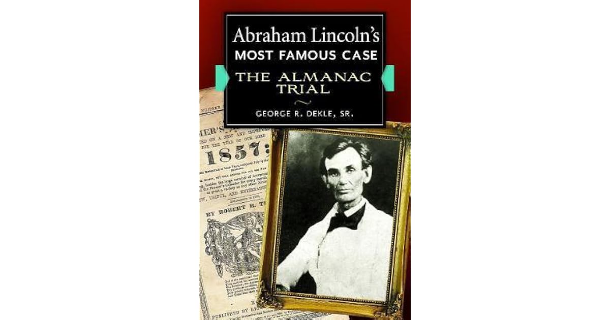 Abraham Lincoln's Most Famous Case The Almanac Trial by R