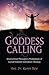 Goddess Calling: Inspirational Messages & Meditations of Sacred Feminine Liberation Thealogy