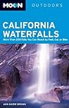 Moon California Waterfalls: More Than 200 Falls You Can Reach by Foot, Car, or Bike (Moon Outdoors)