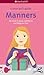 Manners: The Secret to Grace, Confidence, and Being Your Best (A Smart Girl's Guide)