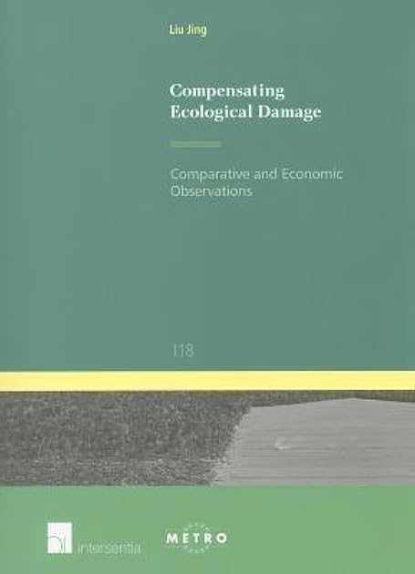 Compensating Ecological Damage: Comparative and Economic Observations (118) (Ius Commune: European and Comparative Law Series)