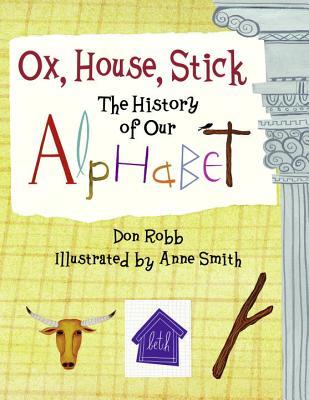 Ox, House, Stick: The History of Our Alphabet (Hardcover)