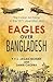 Eagles Over Bangladesh:The Indian Air Force in 1971 Liberation War
