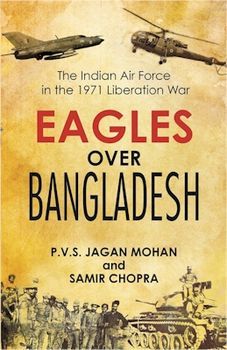 Eagles Over Bangladesh:The Indian Air Force in 1971 Liberation War