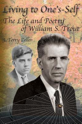 Living to One's-Self: The Life and Poetry of William S. Trout