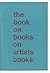 The Book on Books on Artists Books: Second Expanded Edition