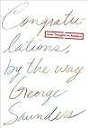 Congratulations, by the way by George Saunders