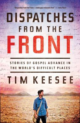 Dispatches from the Front: Stories of Gospel Advance in the World's Difficult Places (Paperback)