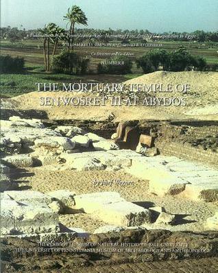 The Mortuary Temple of Senwosret III at Abydos (Publications of the Pennsylvania-Yale Expedition to Egypt)