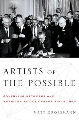 Artists of the Possible: Governing Networks and American Policy Change since 1945 (Studies in Postwar American Political Development)