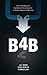 B4B: How Technology and Big Data Are Reinventing the Customer-Supplier Relationship