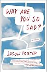 Why Are You So Sad? by Jason  Porter