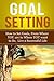 Goal Setting - How to Set G...