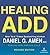 Healing ADD Revised Edition: The Breakthrough Program that Allows You to See and Heal the 7 Types of ADD