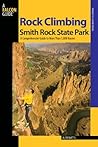 Rock Climbing Smith Rock State Park: A Comprehensive Guide to More Than 1,700 Routes (Regional Rock Climbing Series) Rock Climbing Smith Rock State Park: A Comprehensive Guide to More Than 1,700 Routes (Regional Rock Climbing Series)