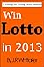Win Lotto in 2013 (A Strate...