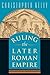 Ruling the Later Roman Empi...