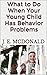 What to Do When Your Young Child Has Behavior Problems