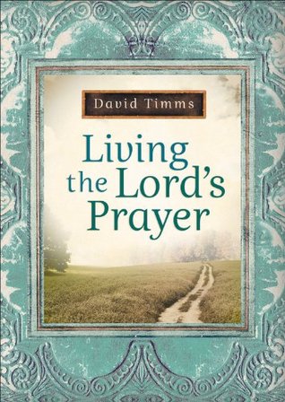 Living the Lord's Prayer (Kindle Edition)
