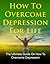 How To Overcome Depression - The Ultimate Guide On How To Overcome Depression (depression self help, depression recovery, depression cure, depression free)
