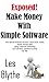 EXPOSED! MAKE MONEY WITH SIMPLE SOFTWARE: The secret formula of how I work from home, make money fast and develop passive income for life. (How to Live Life on Your Terms Book 1)
